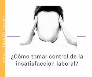 ¿Cómo tomar control de la insatisfacción laboral?