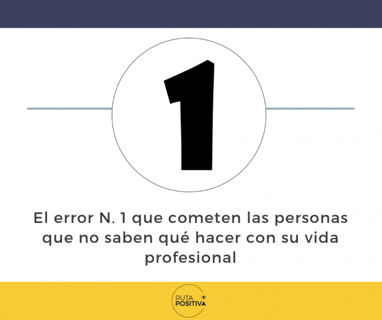 El error N.1 que cometen las personas que no saben qué quieren hacer con su vida laboral